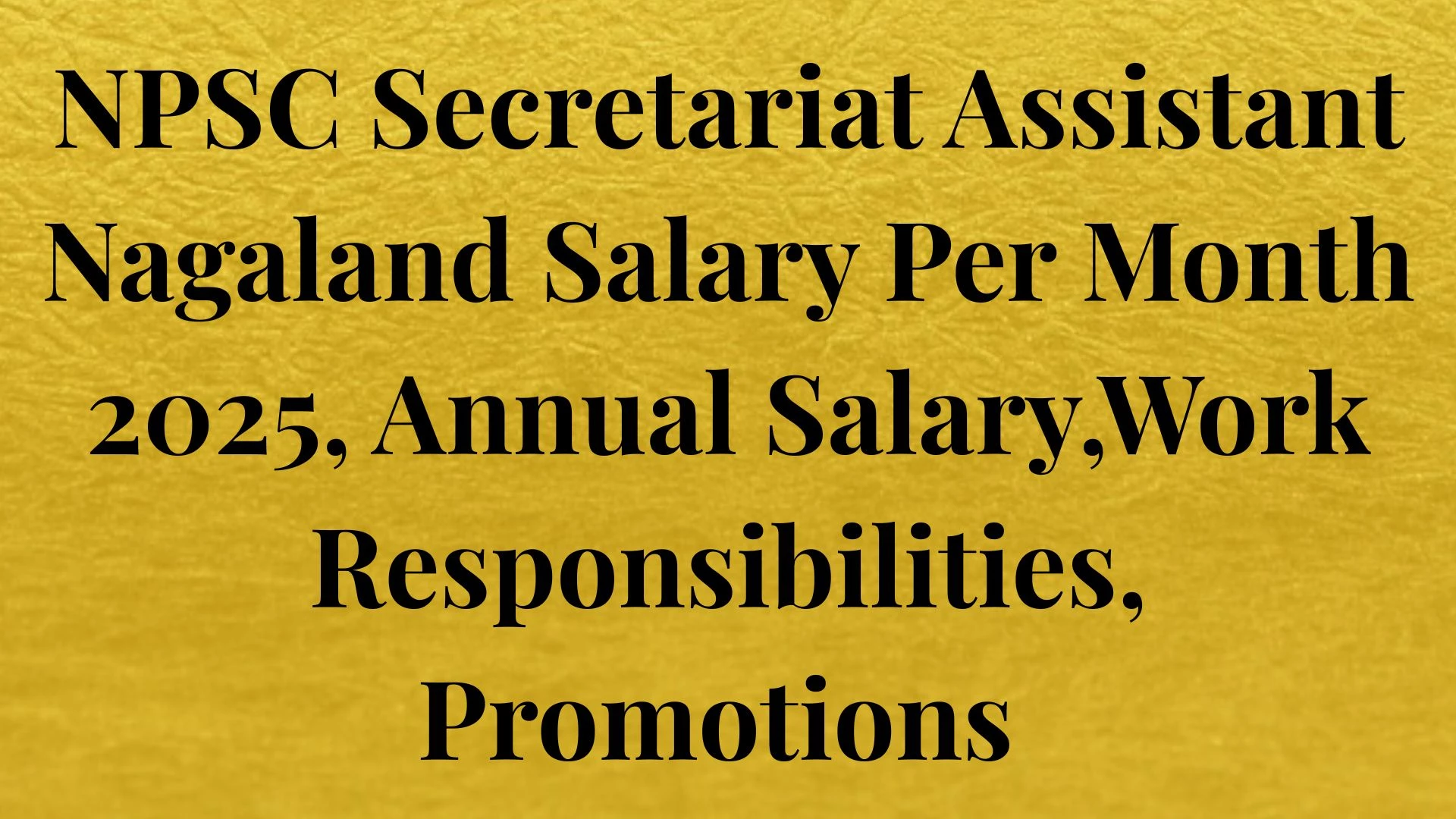 NPSC Secretariat Assistant Nagaland Salary Per Month 2025